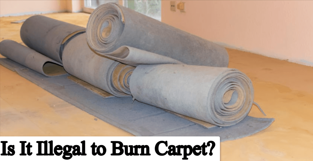 Is It Illegal to Burn Carpet? Complete Guide