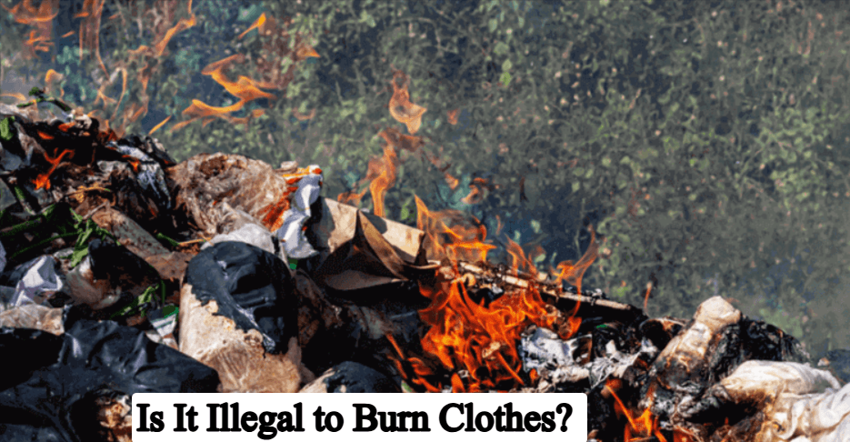 Is It Illegal to Burn Clothes? Complete Guide