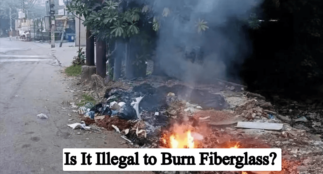 Is It Illegal to Burn Fiberglass? Complete Guide