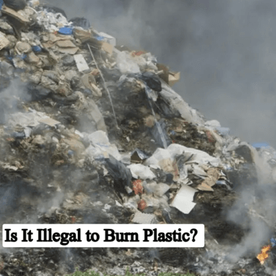 Is It Illegal to Burn Plastic? Complete Guide