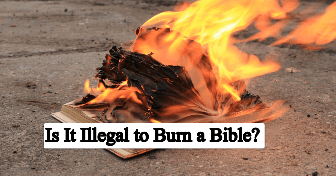 Is It Illegal to Burn a Bible? Complete Guide