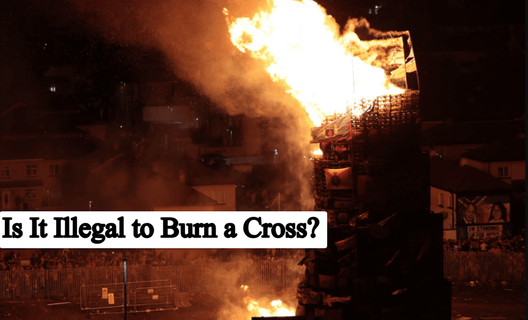 Is It Illegal to Burn a Cross? Complete Guide