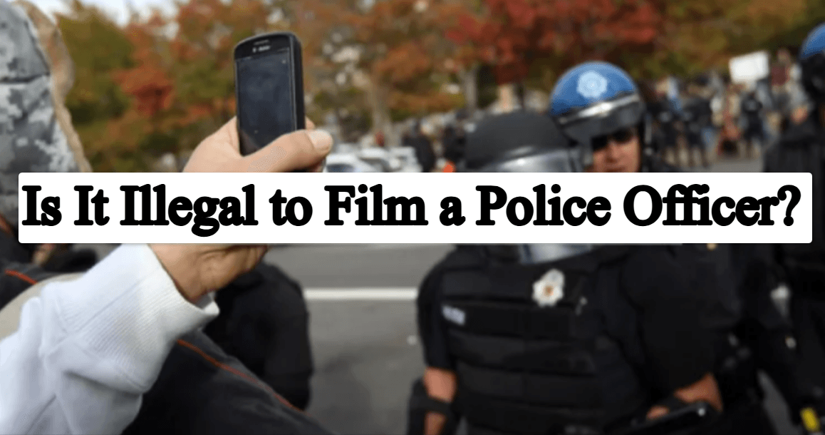 Is It Illegal to Film a Police Officer? Complete Guide