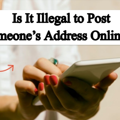 Is It Illegal to Post Someone’s Address Online? Complete Guide