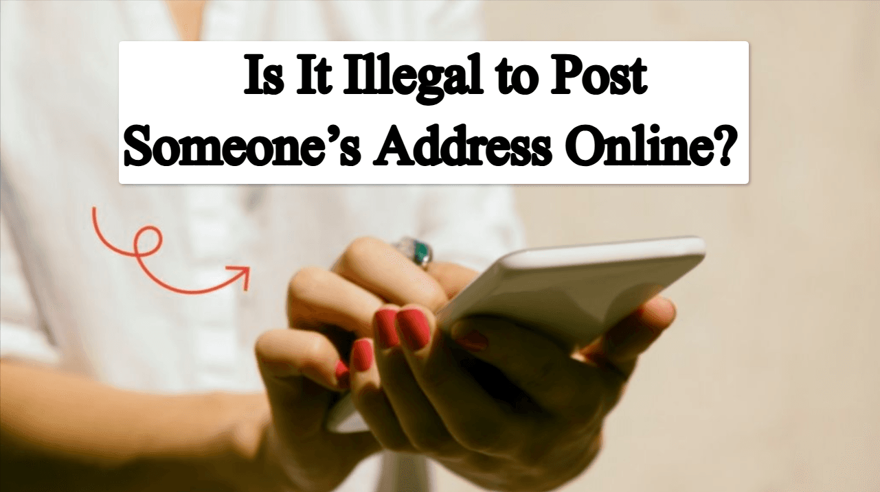 Is It Illegal to Post Someone’s Address Online? Complete Guide