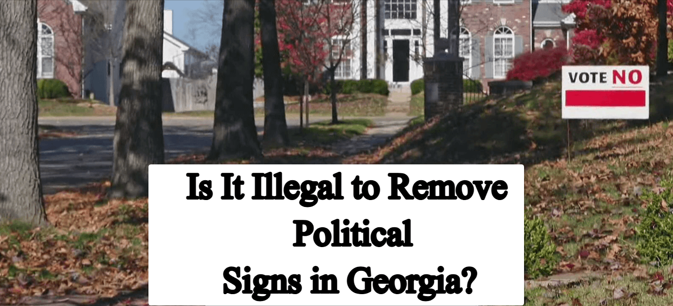 Is It Illegal to Remove Political Signs in Georgia? Complete Guide