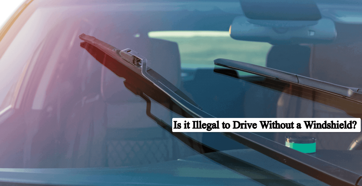 Is it Illegal to Drive Without a Windshield? Complete Guide