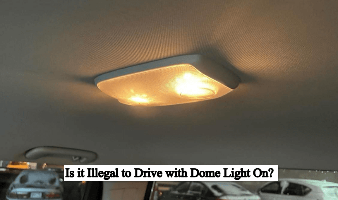Is it Illegal to Drive with Dome Light On? Complete Guide