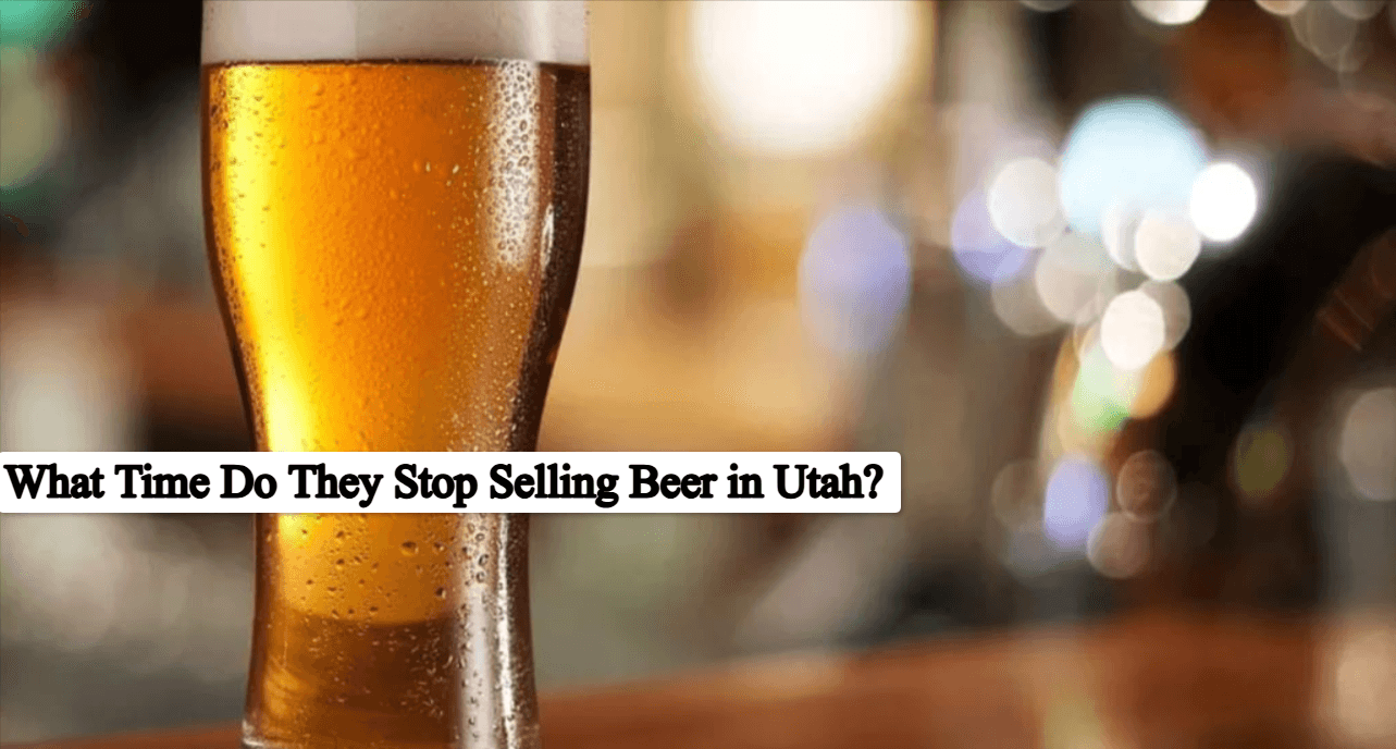 What Time Do They Stop Selling Beer in Utah?